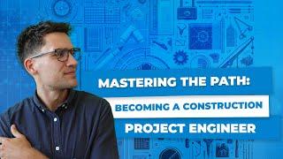 Everything You Need to Know About Becoming a Construction Project Engineer