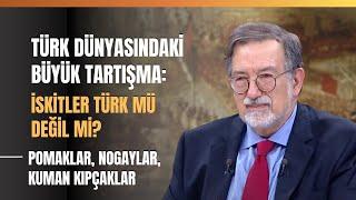 Türk Dünyasındaki Büyük Tartışma: İskitler Türk Mü Değil Mi? Pomaklar, Nogaylar, Kuman Kıpçaklar...