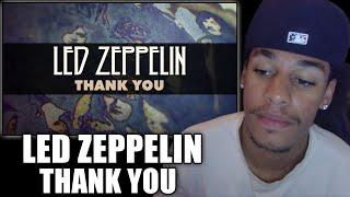 THIS IS PERFECT! First Time Reaction to Led Zeppelin - 'Thank You'