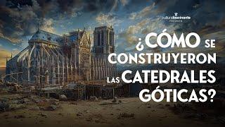  ¿Cómo se construyeron las CATEDRALES GÓTICAS?