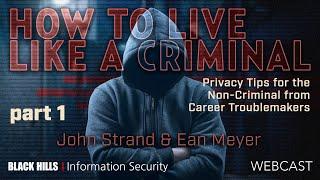 Part 1-How to Live like a Criminal - Privacy Tips for the Non-Criminal | Ean Meyer & John Strand