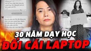 [TÌNH TIẾT MỚI] Cô giáo 30 năm kinh nghiệm "MẤT DẠY" vì cái laptop, vì đâu nên nỗi!?!