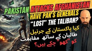 Pakistan Attacks Afghanistan: Have Pak's Generals "Lost" the Taliban?