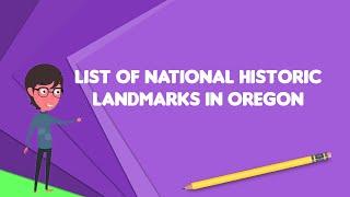 What is List of National Historic Landmarks in Oregon