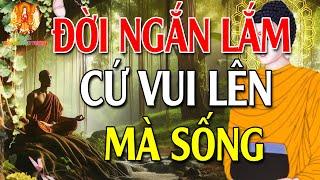 Cuộc Đời Này Ngắn Ngủi Vô Thường Lắm Cứ Vui Vẻ Mà Sống  rất thấm - Di Đà Đại Nguyện Vương  video and