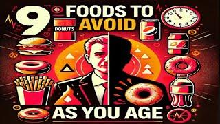 9 Foods to Avoid as you AGE ! 