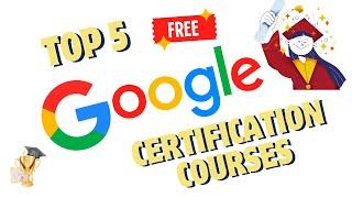 Top 5 Free Google Certifications You Can't Miss