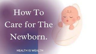 How To Care For The Newborn