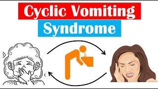 Cyclic Vomiting Syndrome (CVS) | Causes, Triggers (Dietary), Signs & Symptoms, Diagnosis, Treatment