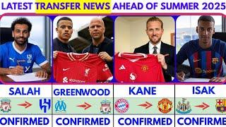 LATEST CONFIRMED TRANSFER NEWS AHEAD OF SUMMER TRANSFER WINDOW 2025|Salah️Kane️Isak️Greenwood️