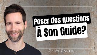 Faut-il poser des questions à son Guide ?