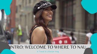 Welcome to Where to Nau --  A Travel and Lifestyle Vlog based out of NYC