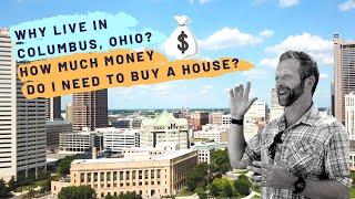 How Much  Do You Need to Buy a House? | Why Live in Columbus, Ohio?