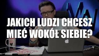 Jakich ludzi chcesz mieć wokół siebie?