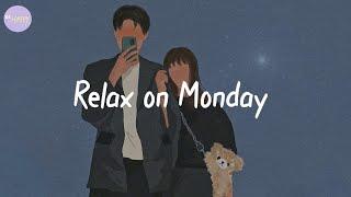 Relax on Monday  - Happy vibe songs that make you feel better