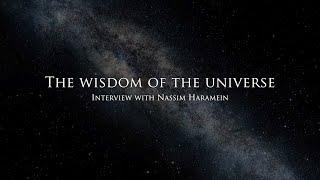 The wisdom of the Universe - Interview with Nassim Haramein