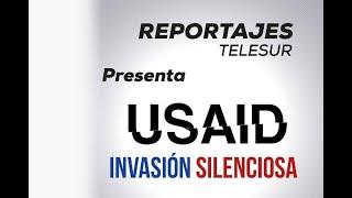 Reportajes TeleSUR: USAID. La Invasión Silenciosa