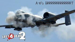 Left 4 Dead 2 A-10's Brrrrrrrt sound.