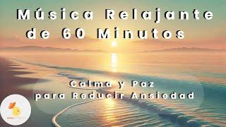 Música Relajante para Reducir Ansiedad – 60 Minutos de Calma, Paz y Bienestar