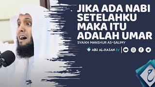 Jika Ada Nabi Setelahku, Maka Itu Adalah Umar (Kisah Umar Masuk Islam) -Syaikh Manshur as-salimy