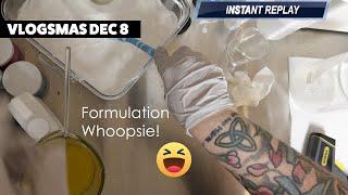 VLOGSMAS DEC 8 | A fun little formulation WHOOPSIE!