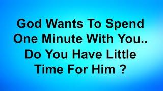 ️ God Wants To Spend One Minute With You.. Do You Have Short Time For Him...? God Says God Message