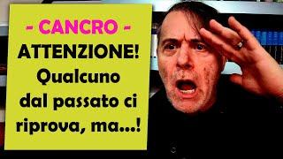  CANCRO - ATTENZIONE! Qualcuno del passato ci riprova, ma! Oroscopo Maggio 1-12