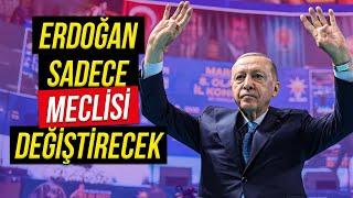 Erdoğan Sadece Meclisi Değiştirecek