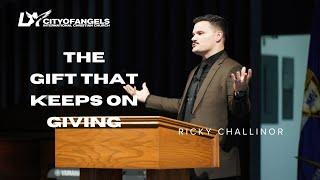 The Gift That Keeps On Giving - Dr. Ricky Challinor - 12/22/2024 - Christmas Sunday Service