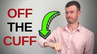 Idiom Origins | Off the Cuff