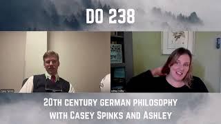 DO 238 - 20th Century German Philosophy with Casey Spinks and Ashley