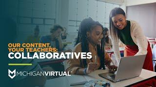 Michigan Virtual Collaboratives: Our Content, Your Teachers