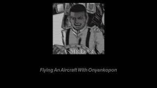 [ASMR] Flying An Aircraft With Onyankopon