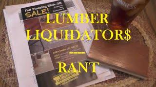 LUMBER LIQUIDATOR$ - RANT