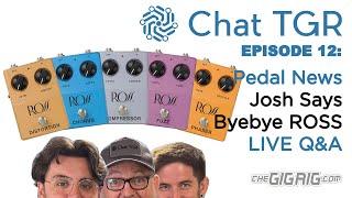 Chat TGR Episode 12 Josh says Byebye to ROSS, plus Fender, behringer, Walrus, Origin, Live Chat Q&A