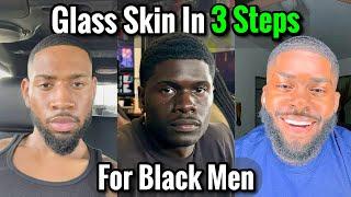 How to Get Glass Skin in Just 3 Simple Steps for Black Men