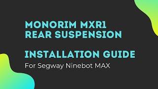 Installation Guide: Monorim MXR1 Rear Suspension for Segway Ninebot MAX