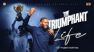 THE TRIUMPHANT LIFE BY PROPHET DAVID UCHE || TRUTH TV