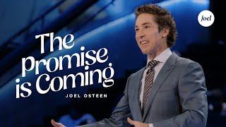 The Promise Is Coming | Joel Osteen