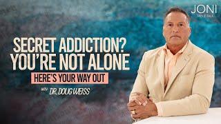 Secret Addiction? You’re Not Alone, Here’s Your Way Out: Dr. Doug Weiss Shares Intimate Testimony