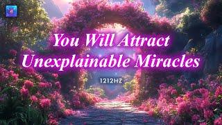 If This Video Appears, You Will Attract Unexplainable Miracles to Your Life - 1212 Hz