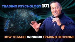 Trading Psychology 101: How To Make Winning Trading Decisions