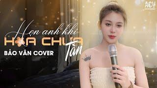 HẸN ANH KHI HOA CHƯA TÀN -  BẢO VÂN COVER x GIANG JOLEE | Em Vẫn Luôn Chờ Người Ở Nơi Đó...