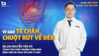 Vì sao bị tê chân, chuột rút về đêm | BS.CKI Nguyễn Tấn Vũ | CTCH Tâm Anh