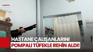 Kahramanmaraş'ta Yaşandı: Bir Kadın Pompalı Tüfekle Hastaneyi Bastı!