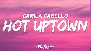 Camila Cabello, Drake - HOT UPTOWN (Lyrics)