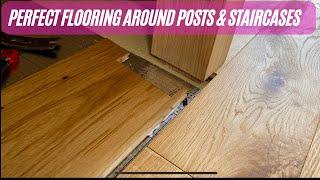 How to install floor around Posts and Staircases.