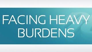 FACING HEAVY BURDENS