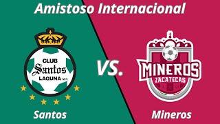 Santos Laguna vs. Mineros de Zacatecas | Amistoso Internacional.