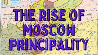 The rise of Moscow principality in the XIV century - How Moscow became so important?